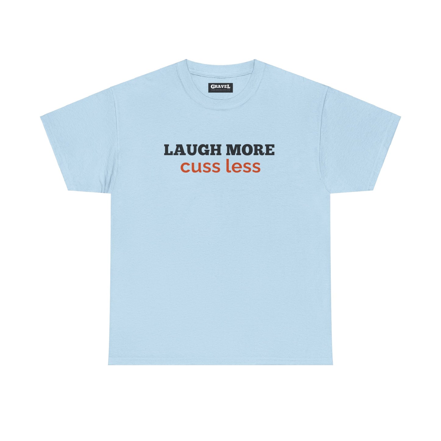 Laugh More Cuss Less T-shirt for Men or Women