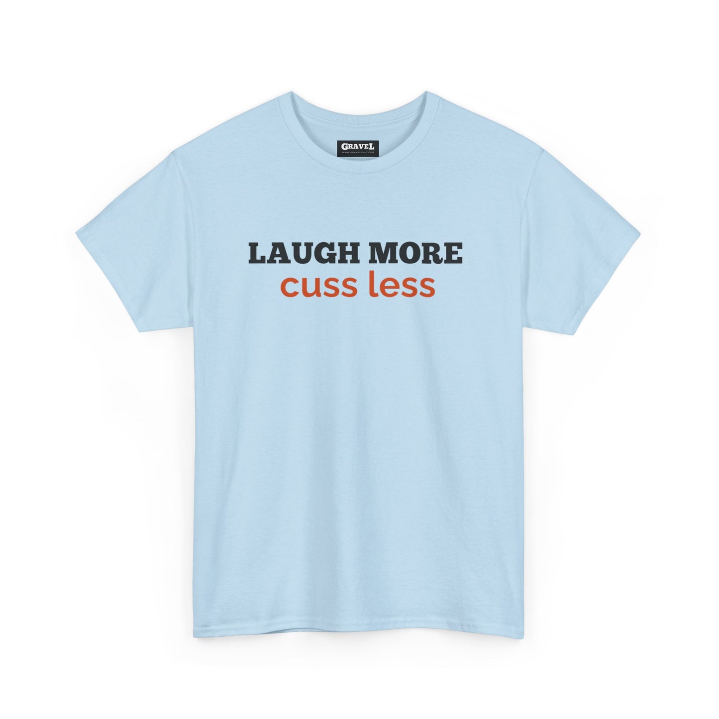 Laugh More Cuss Less T-shirt for Men or Women